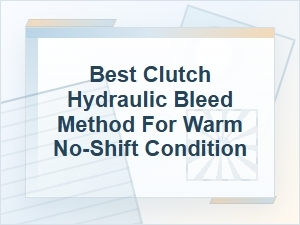 Best Clutch Bleed Method for Warm No-Shift Condition
