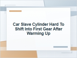 Hard to Shift Into First Gear After Warm-Up