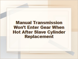 Manual Transmission Won’t Enter Gear When Hot